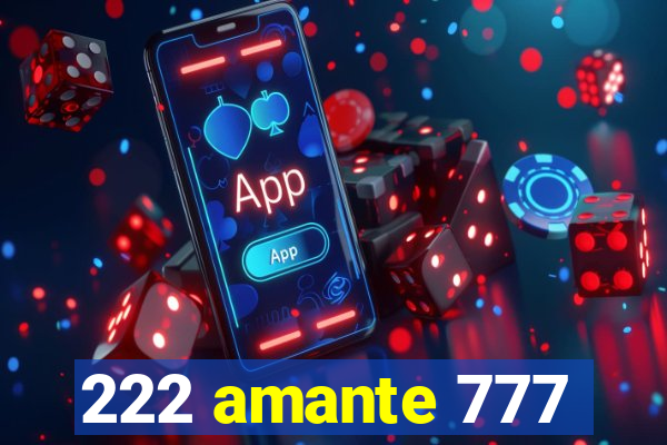 222 amante 777